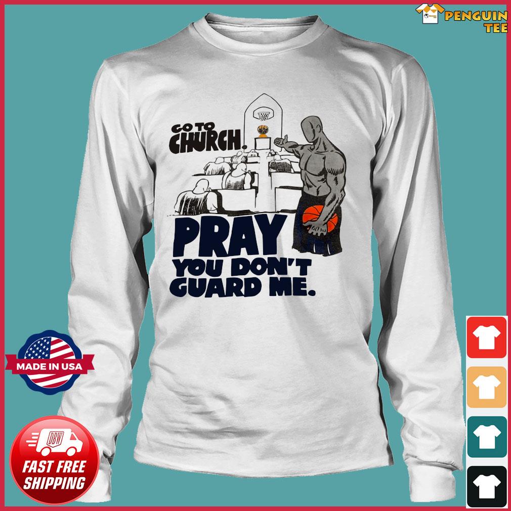 go to church pray you dont guard me shirt