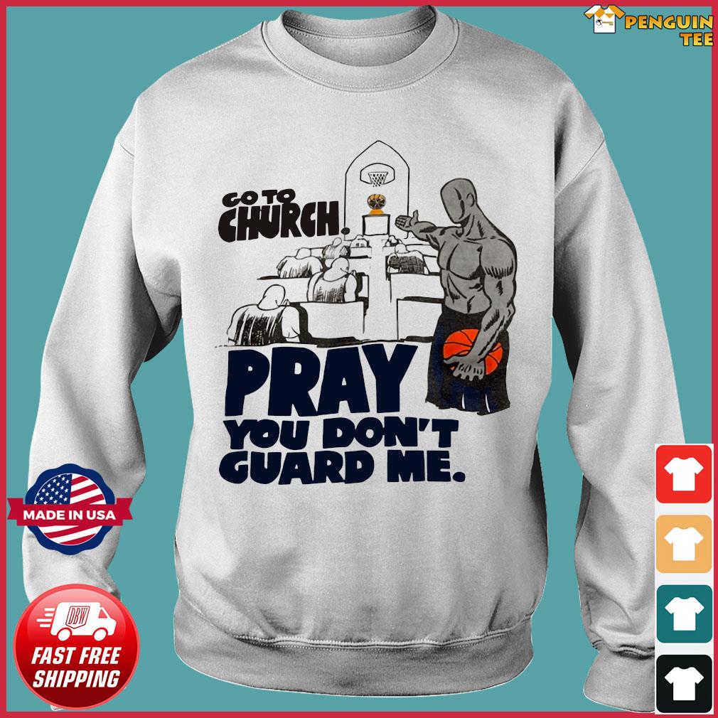 go to church pray you dont guard me shirt