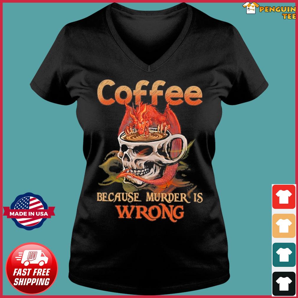 coffee because murder is wrong tshirt