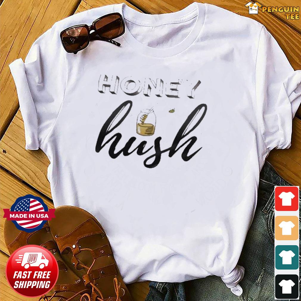 honey hush shirt