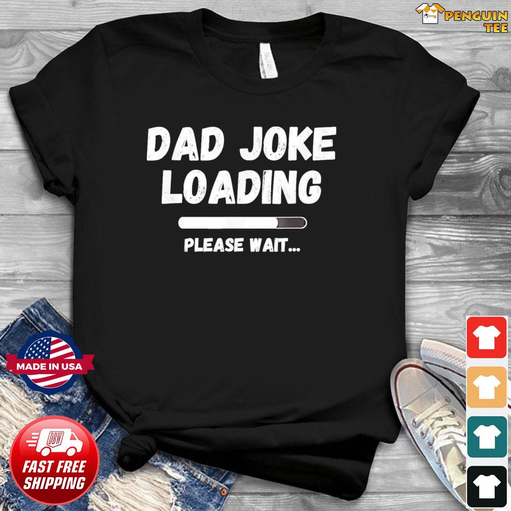 Download Dad Joke Loading New Daddy Father S Day T Shirt Hoodie Sweater Long Sleeve And Tank Top
