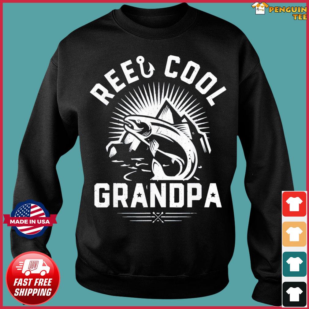 Download Reel Cool Grandpa Fishing Fathers Day T Shirt Hoodie Sweater Long Sleeve And Tank Top