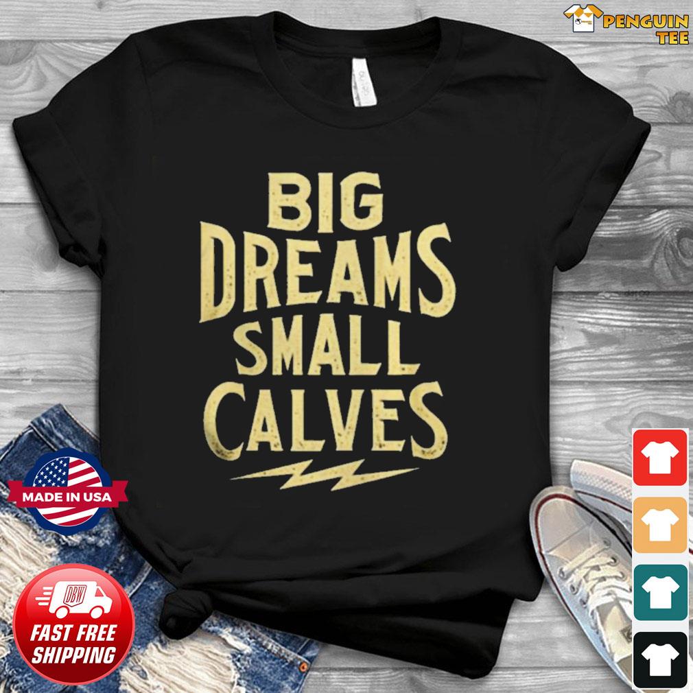 small calves big dreams shirt