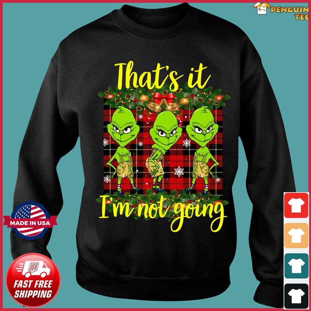 thats it im not going grinch sweatshirt