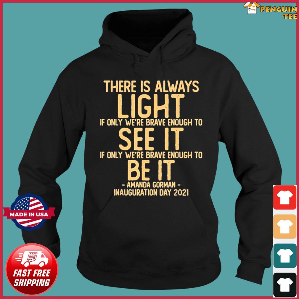 Brave Courage Inspirational Sweatshirt Inauguration Poem Quote T Shirt There Is Always Light Amanda Gorman Poem T Shirt Feminist Tee Graphic Tees Clothing Ugaurbanag Com